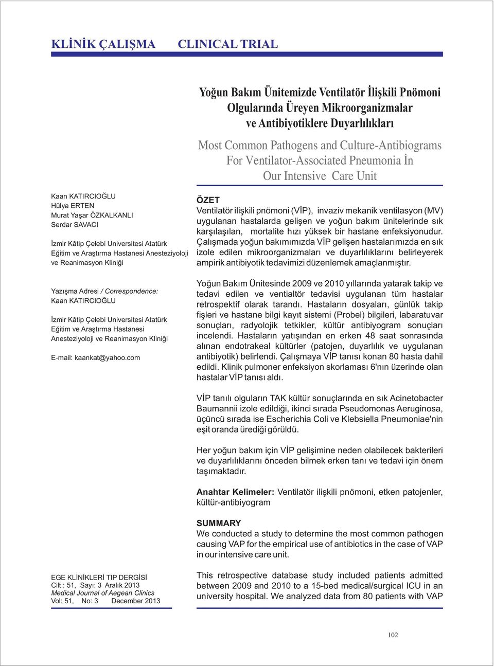 Anesteziyoloji ve Reanimasyon Kliniği Yazışma Adresi / Correspondence: Kaan KATIRCIOĞLU İzmir Kâtip Çelebi Universitesi Atatürk Eğitim ve Araştırma Hastanesi Anesteziyoloji ve Reanimasyon Kliniği