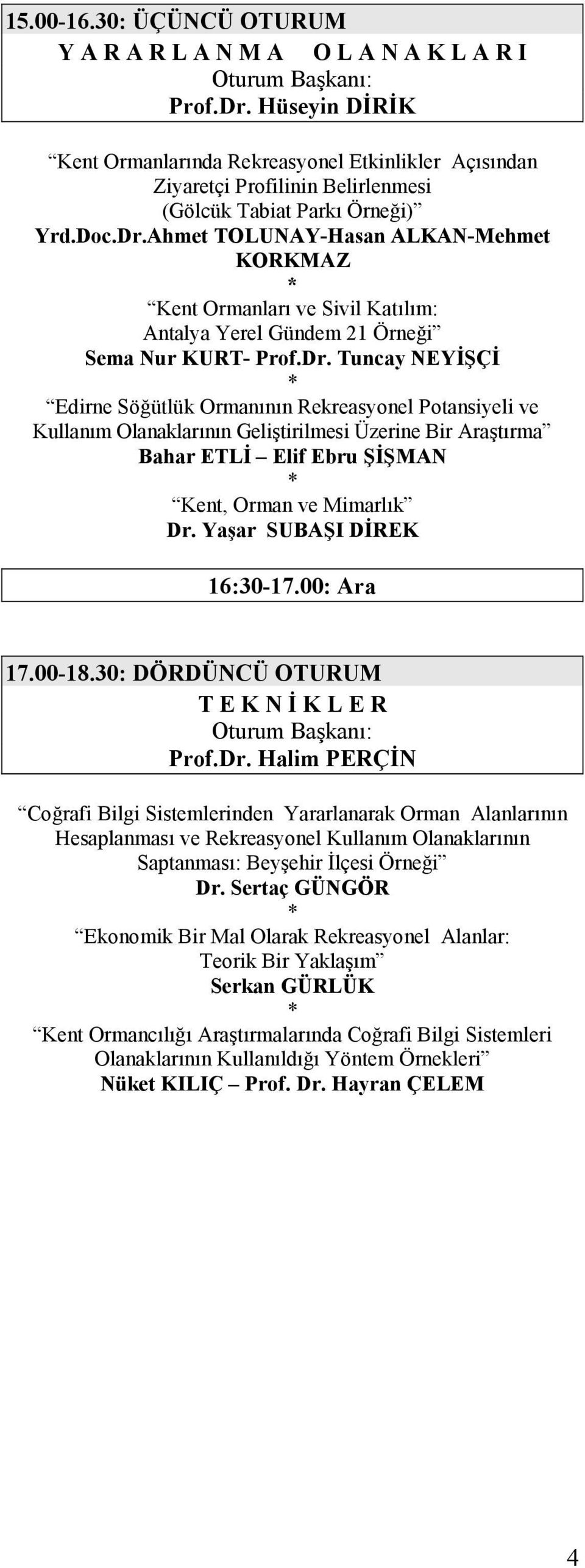 Ahmet TOLUNAY-Hasan ALKAN-Mehmet KORKMAZ Kent Ormanlar ve Sivil Katlm: Antalya Yerel Gündem 21 Örnei Sema Nur KURT- Prof.Dr.