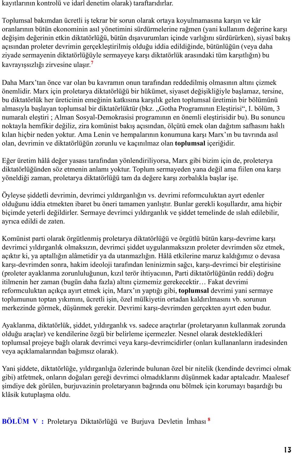 deðerinin etkin diktatörlüðü, bütün dýþavurumlarý içinde varlýðýný sürdürürken), siyasî bakýþ açýsýndan proleter devrimin gerçekleþtirilmiþ olduðu iddia edildiðinde, bütünlüðün (veya daha ziyade