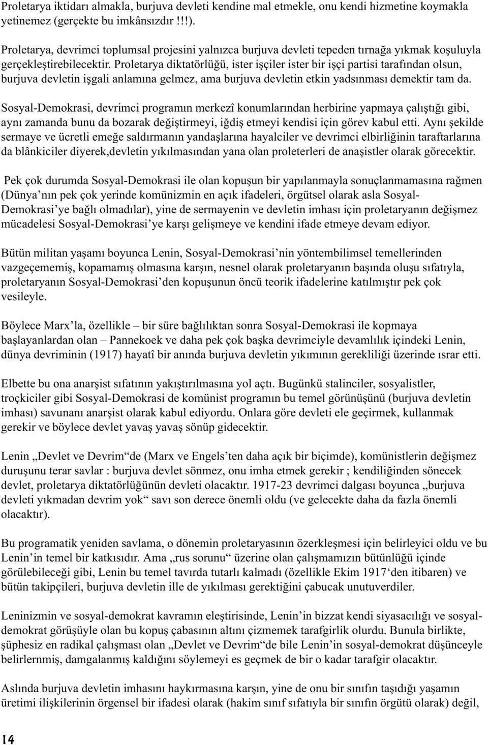 Proletarya diktatörlüðü, ister iþçiler ister bir iþçi partisi tarafýndan olsun, burjuva devletin iþgali anlamýna gelmez, ama burjuva devletin etkin yadsýnmasý demektir tam da.