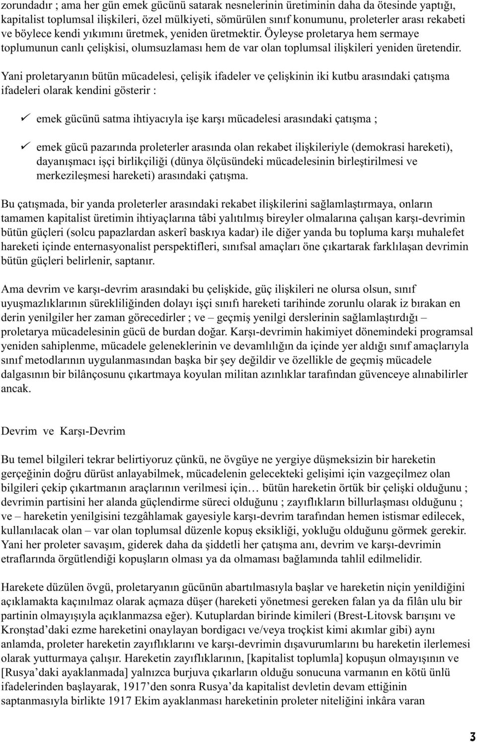 Yani proletaryanýn bütün mücadelesi, çeliþik ifadeler ve çeliþkinin iki kutbu arasýndaki çatýþma ifadeleri olarak kendini gösterir : ü emek gücünü satma ihtiyacýyla iþe karþý mücadelesi arasýndaki