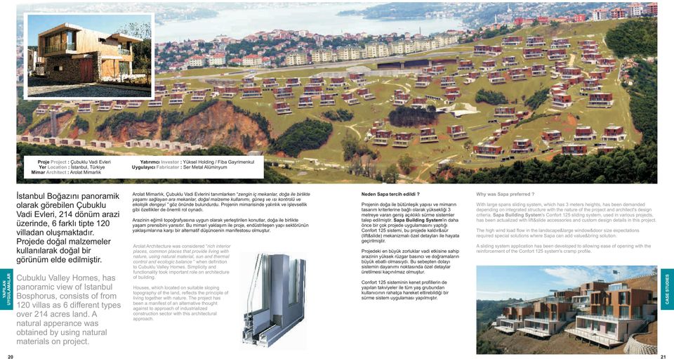 Cubuklu Valley Homes, has panoramic view of Istanbul Bosphorus, consists of from 120 villas as 6 different types over 214 acres land.
