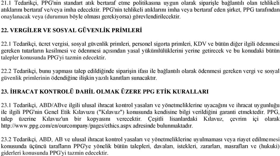 1 Tedarikçi, ücret vergisi, sosyal güvenlik primleri, personel sigorta primleri, KDV ve bütün diğer ilgili ödenmesi gereken tutarların kesilmesi ve ödenmesi açısından yasal yükümlülüklerini yerine