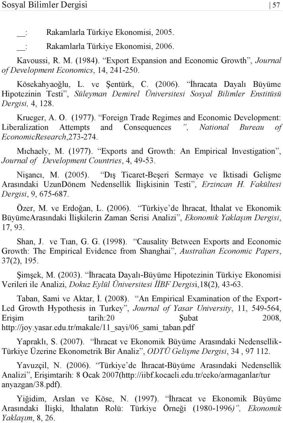 İhracata Dayalı Büyüme Hipotezinin Testi, Süleyman Demirel Üniversitesi Sosyal Bilimler Enstitüsü Dergisi, 4, 128. Krueger, A. O. (1977).