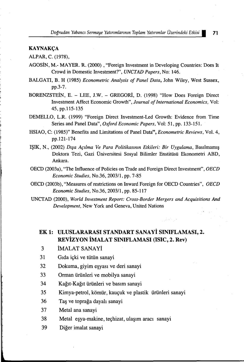 H (1985) Econometric Analysis of Panel Data, John Wiley, West Sussex, pp.3-7. BORENZSTEİN, E. - LEE, J.W. - GREGORİ, D.