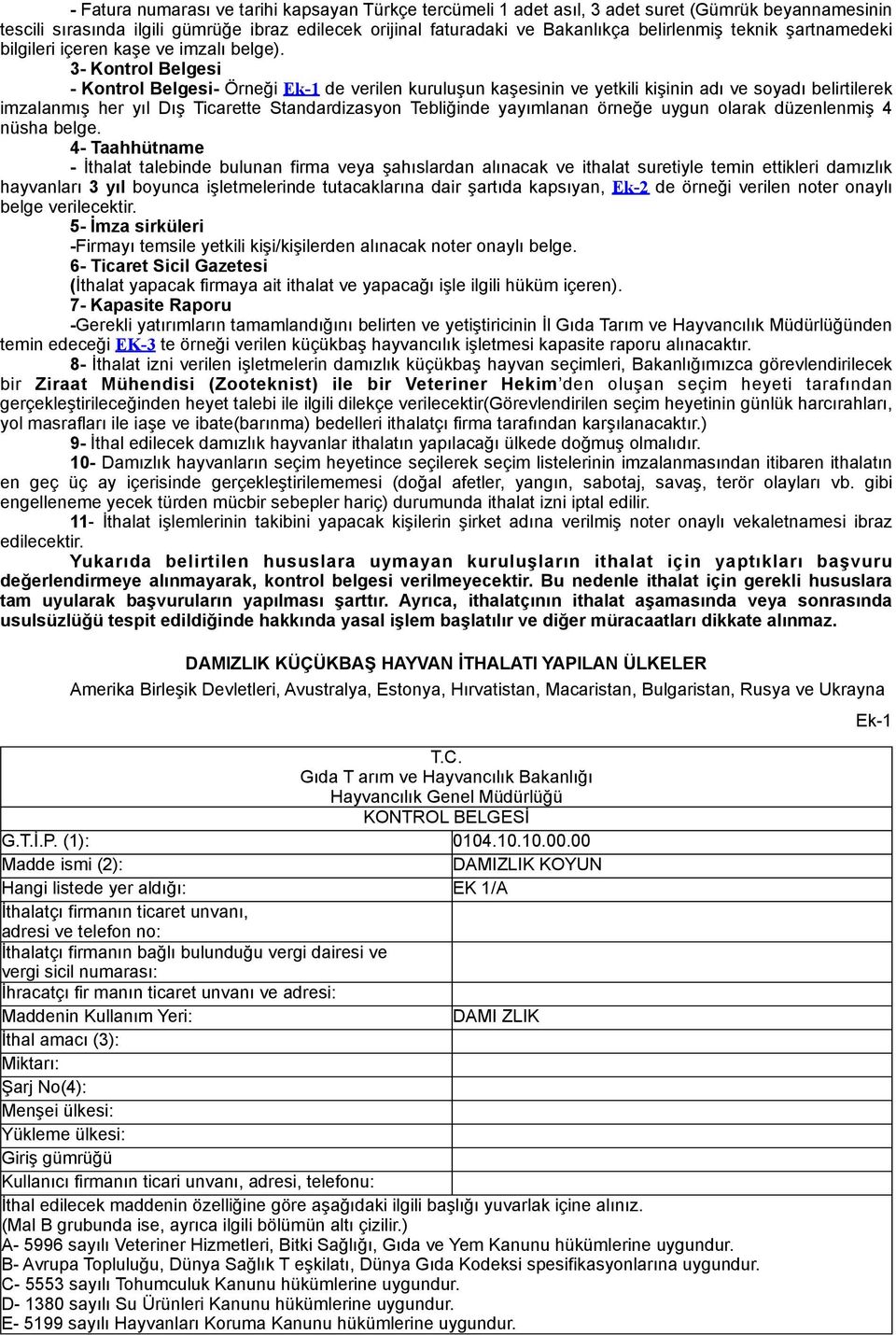 3- Kontrol Belgesi - Kontrol Belgesi- Örneği Ek-1 de verilen kuruluşun kaşesinin ve yetkili kişinin adı ve soyadı belirtilerek imzalanmış her yıl Dış Ticarette Standardizasyon Tebliğinde yayımlanan