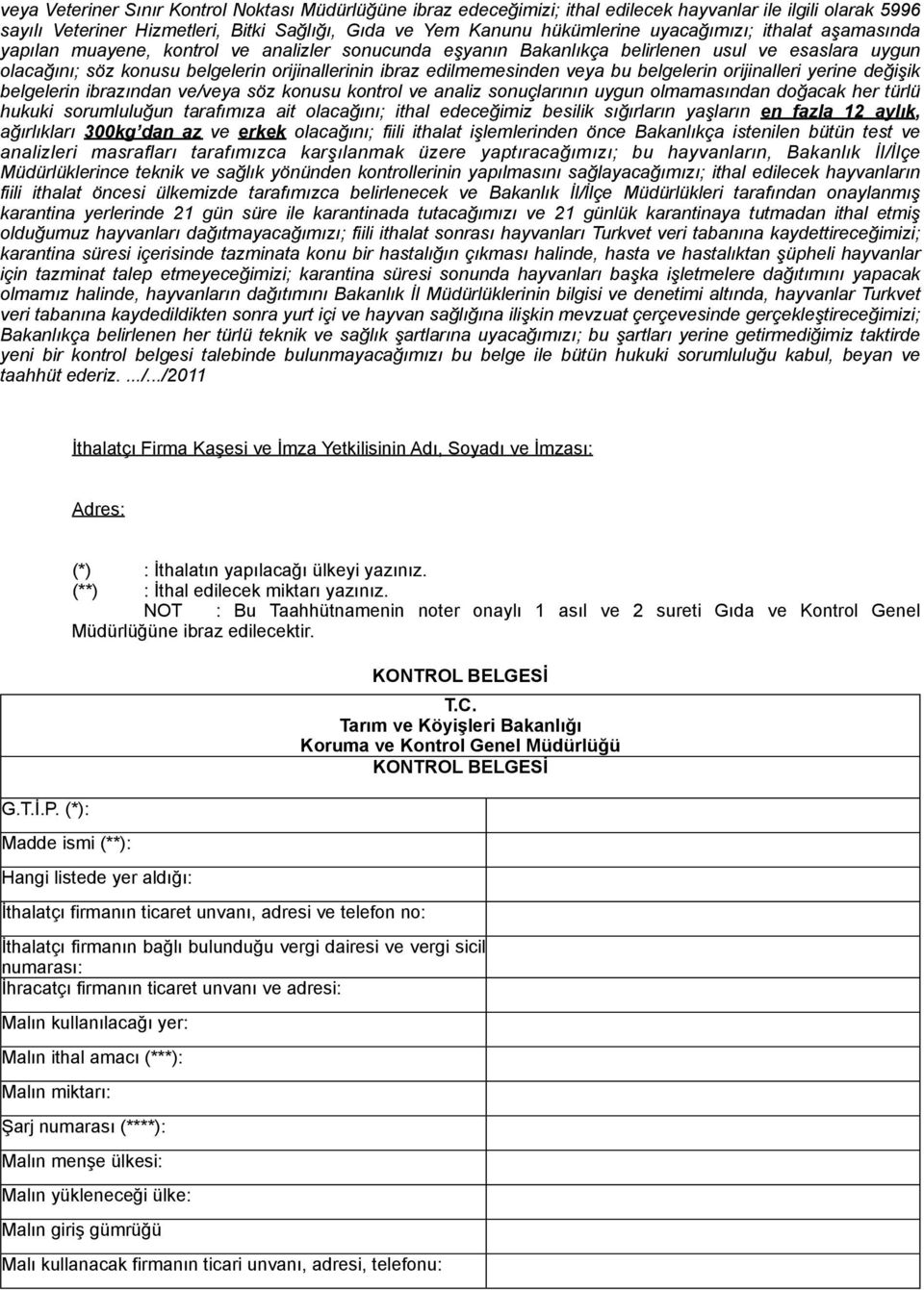 edilmemesinden veya bu belgelerin orijinalleri yerine değişik belgelerin ibrazından ve/veya söz konusu kontrol ve analiz sonuçlarının uygun olmamasından doğacak her türlü hukuki sorumluluğun