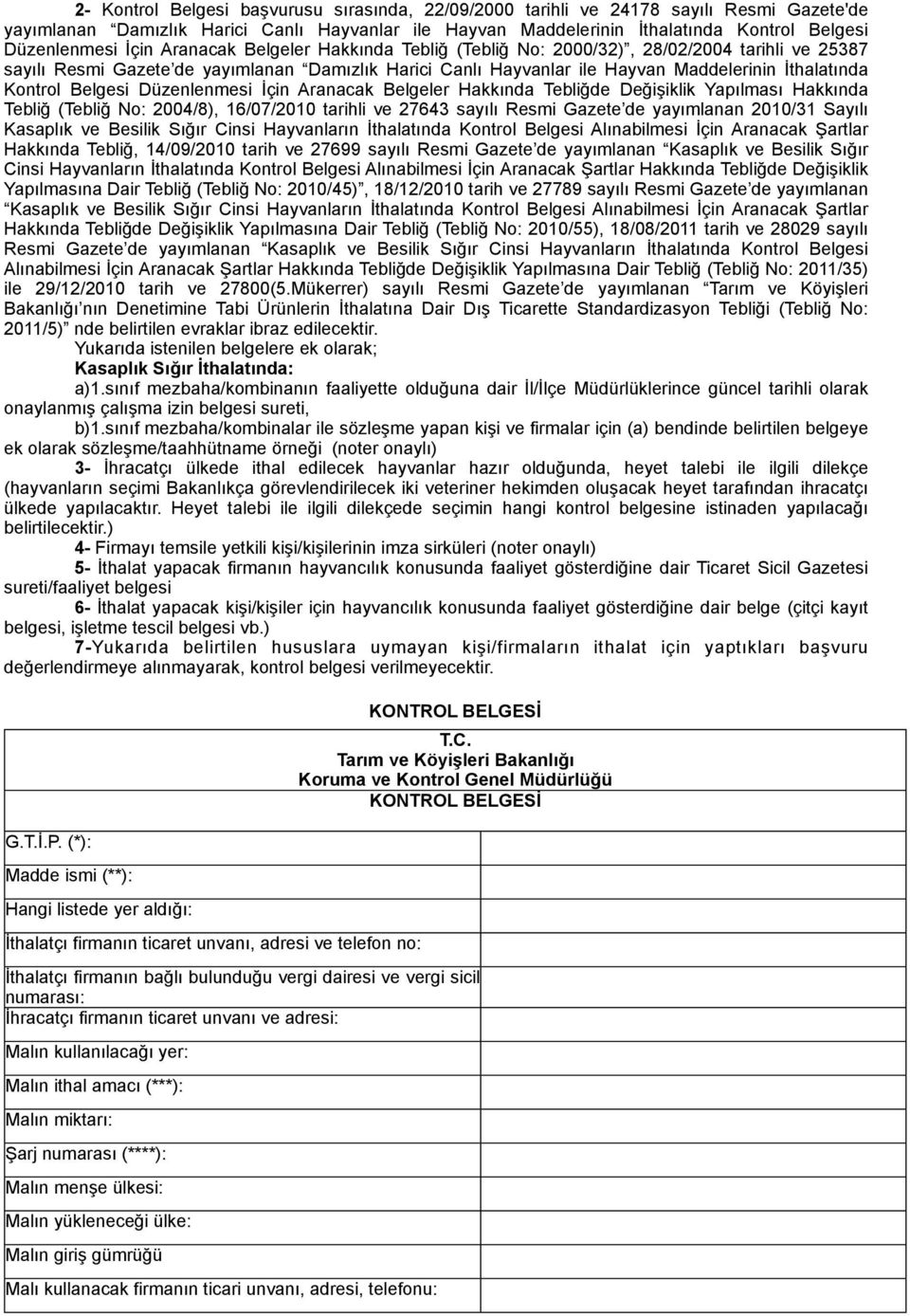 Belgesi Düzenlenmesi İçin Aranacak Belgeler Hakkında Tebliğde Değişiklik Yapılması Hakkında Tebliğ (Tebliğ No: 2004/8), 16/07/2010 tarihli ve 27643 sayılı Resmi Gazete de yayımlanan 2010/31 Sayılı