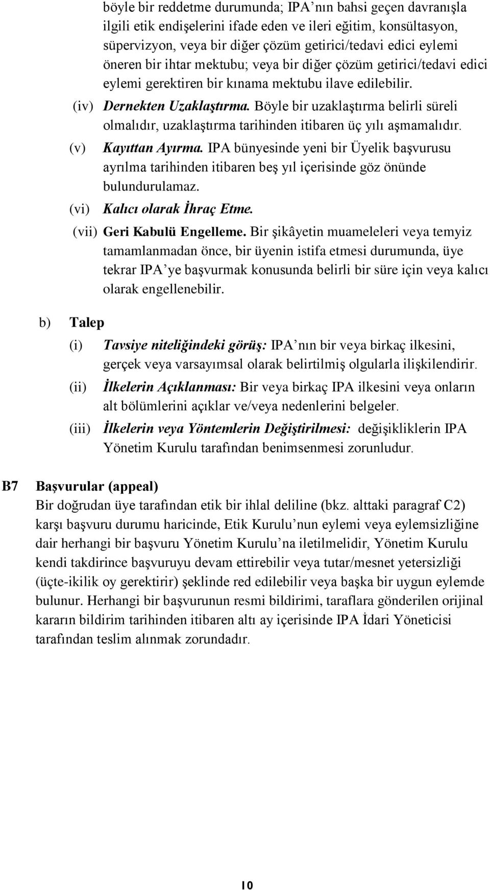 Böyle bir uzaklaştırma belirli süreli olmalıdır, uzaklaştırma tarihinden itibaren üç yılı aşmamalıdır. (v) Kayıttan Ayırma.