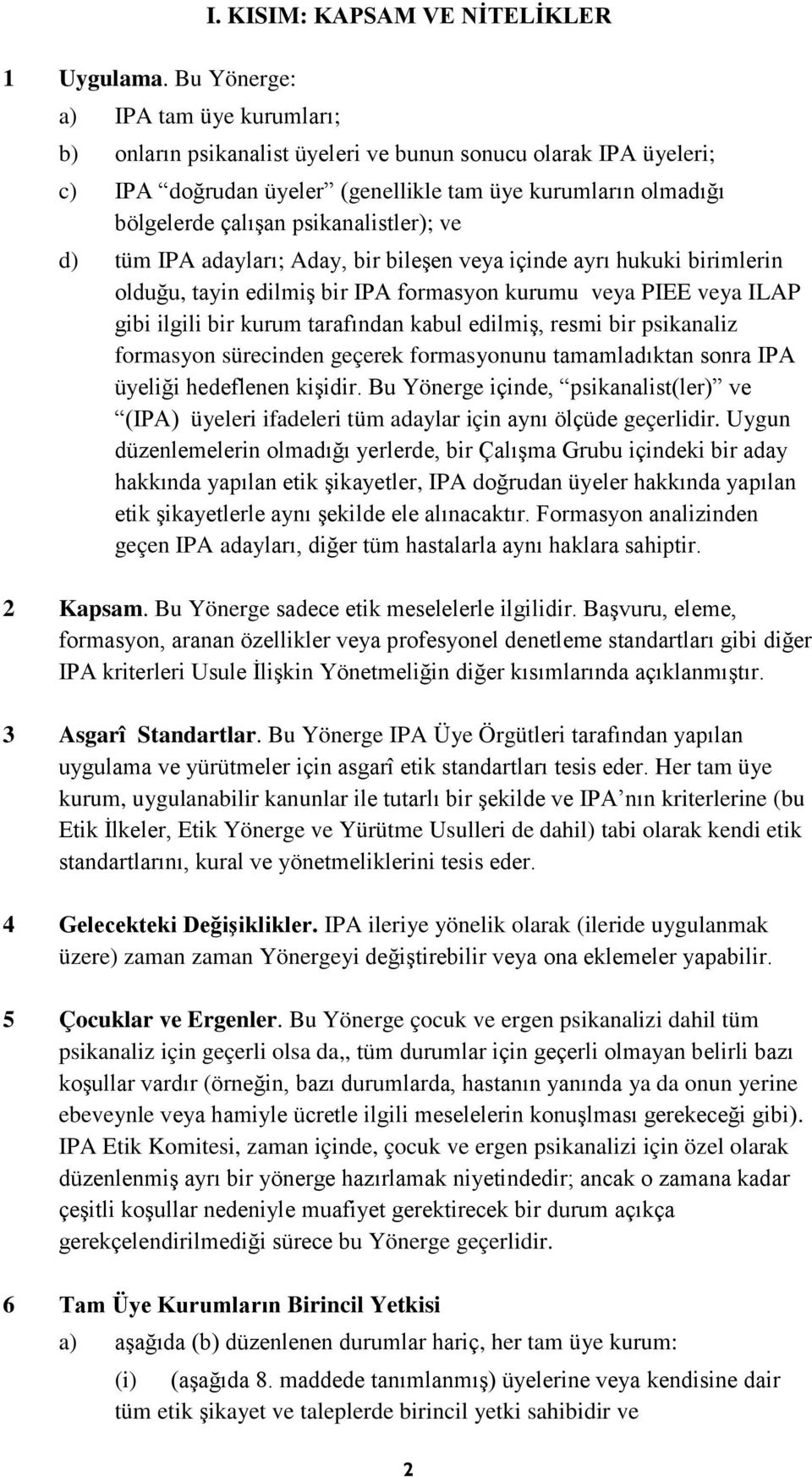 tüm IPA adayları; Aday, bir bileşen veya içinde ayrı hukuki birimlerin olduğu, tayin edilmiş bir IPA formasyon kurumu veya PIEE veya ILAP gibi ilgili bir kurum tarafından kabul edilmiş, resmi bir