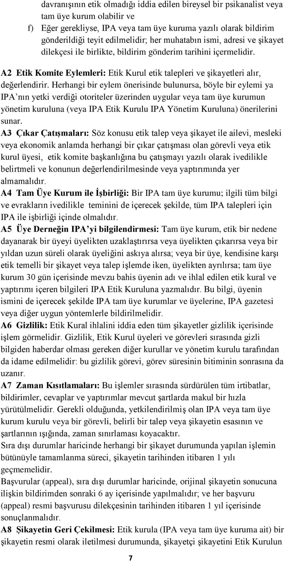 Herhangi bir eylem önerisinde bulunursa, böyle bir eylemi ya IPA nın yetki verdiği otoriteler üzerinden uygular veya tam üye kurumun yönetim kuruluna (veya IPA Etik Kurulu IPA Yönetim Kuruluna)