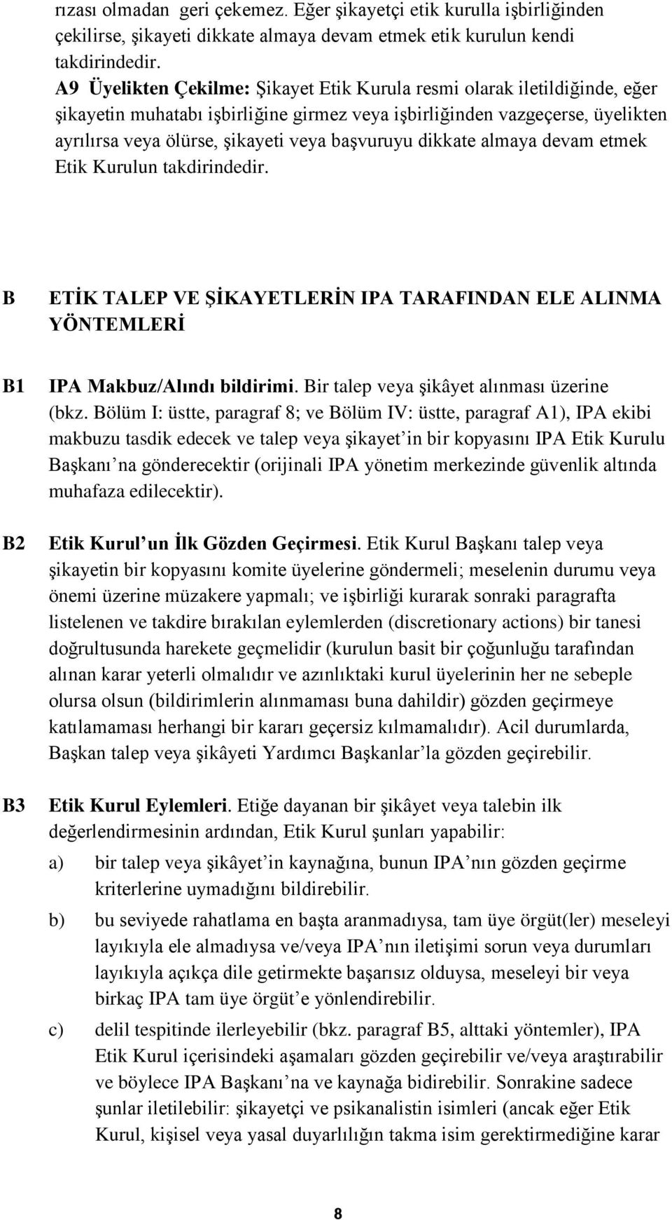 başvuruyu dikkate almaya devam etmek Etik Kurulun takdirindedir. B ETİK TALEP VE ŞİKAYETLERİN IPA TARAFINDAN ELE ALINMA YÖNTEMLERİ B1 B2 B3 IPA Makbuz/Alındı bildirimi.