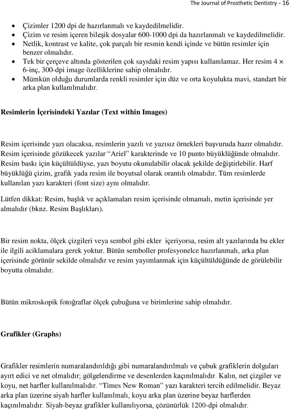 Her resim 4 6-inç, 300-dpi image özelliklerine sahip olmalıdır. Mümkün olduğu durumlarda renkli resimler için düz ve orta koyulukta mavi, standart bir arka plan kullanılmalıdır.