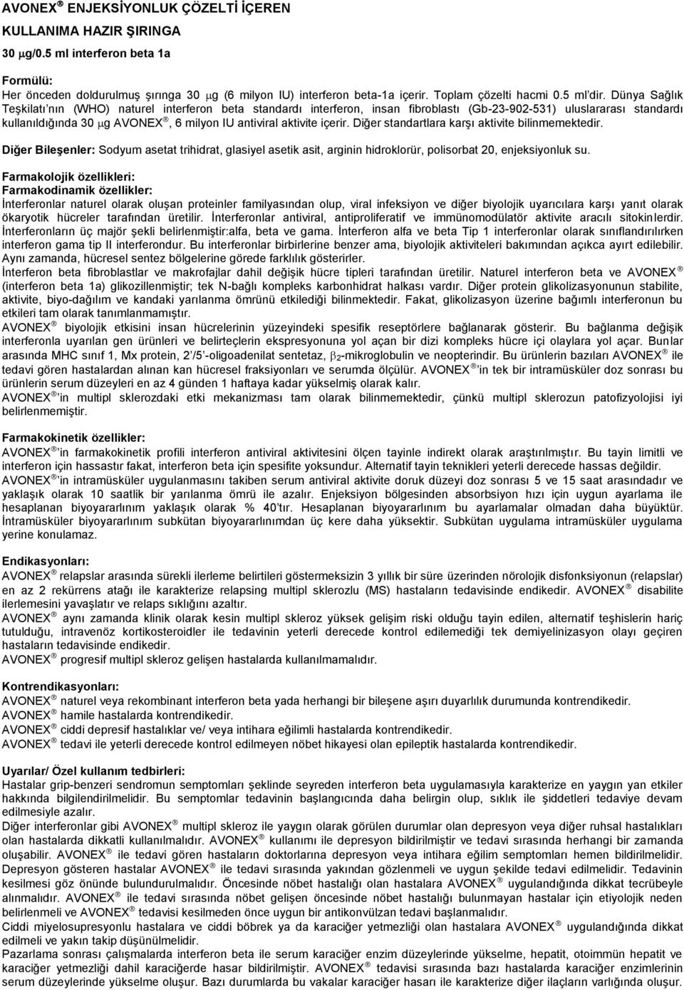 Dünya Sağlık TeĢkilatı nın (WHO) naturel interferon beta standardı interferon, insan fibroblastı (Gb-23-902-531) uluslararası standardı kullanıldığında 30 g AVONEX, 6 milyon IU antiviral aktivite