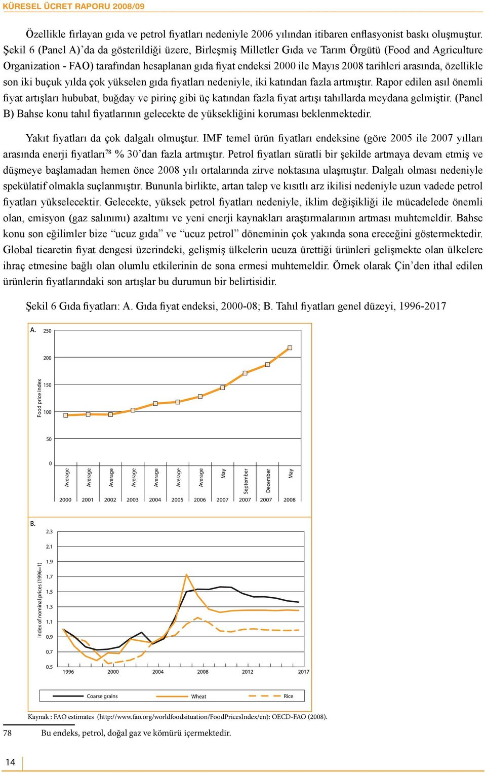 arasında, özellikle son iki buçuk yılda çok yükselen gıda fiyatları nedeniyle, iki katından fazla artmıştır.