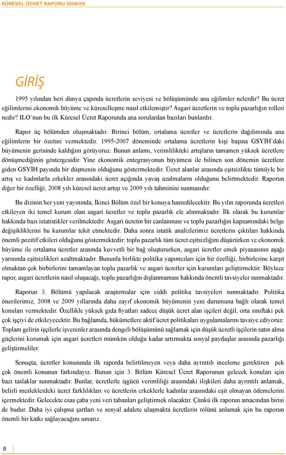 Birinci bölüm, ortalama ücretler ve ücretlerin dağılımında ana eğilimlerin bir özetini vermektedir.