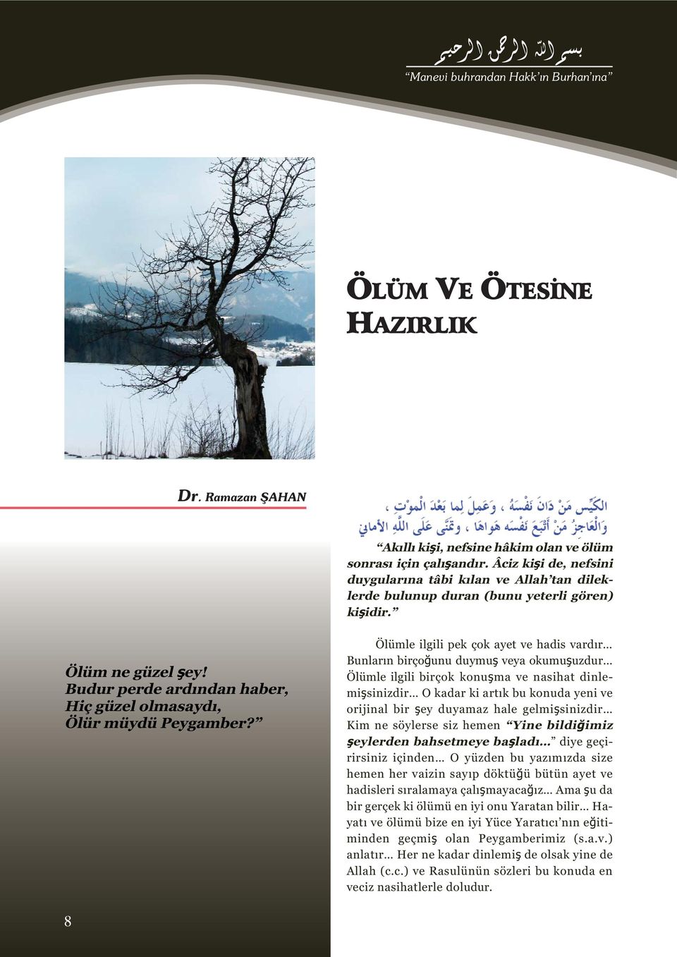 Budur perde ardından haber, Hiç güzel olmasaydı, Ölür müydü Peygamber?