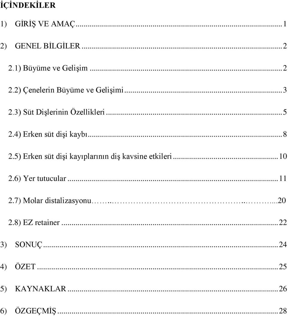 5) Erken süt dişi kayıplarının diş kavsine etkileri... 10 2.6) Yer tutucular... 11 2.