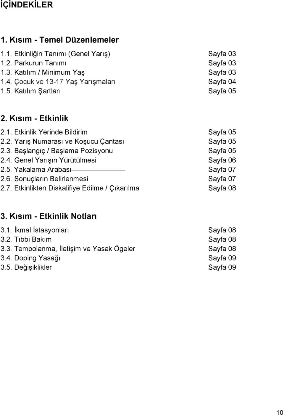 4. Genel Yarışın Yürütülmesi Sayfa 06 2.5. Yakalama Arabası Sayfa 07 2.6. Sonuçların Belirlenmesi Sayfa 07 2.7. Etkinlikten Diskalifiye Edilme / Çıkarılma Sayfa 08 3.