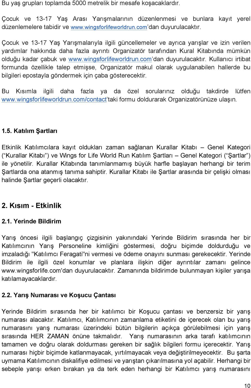 Çocuk ve 13-17 Yaş Yarışmalarıyla ilgili güncellemeler ve ayrıca yarışlar ve izin verilen yardımlar hakkında daha fazla ayrıntı Organizatör tarafından Kural Kitabında mümkün olduğu kadar çabuk ve www.