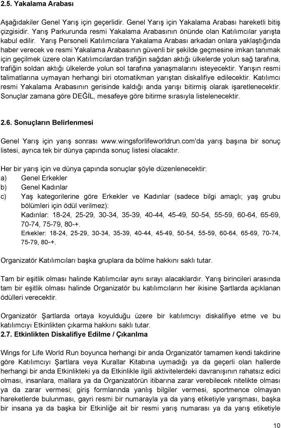 Yarış Personeli Katılımcılara Yakalama Arabası arkadan onlara yaklaştığında haber verecek ve resmi Yakalama Arabasının güvenli bir şekilde geçmesine imkan tanımak için geçilmek üzere olan