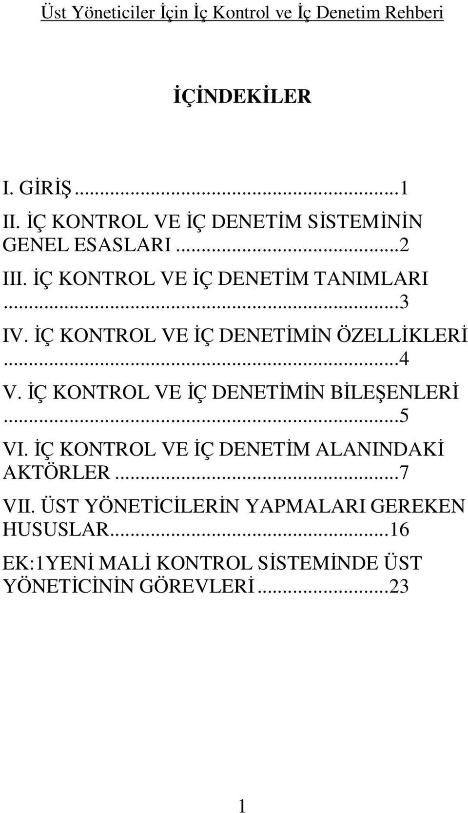 İÇ KONTROL VE İÇ DENETİMİN BİLEŞENLERİ...5 VI. İÇ KONTROL VE İÇ DENETİM ALANINDAKİ AKTÖRLER...7 VII.