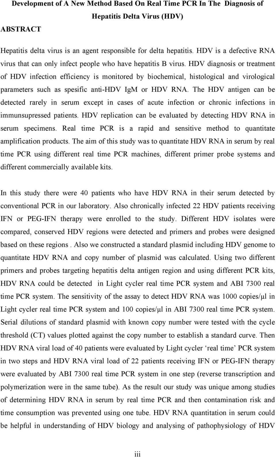 HDV diagnosis or treatment of HDV infection efficiency is monitored by biochemical, histological and virological parameters such as spesific anti-hdv IgM or HDV RNA.