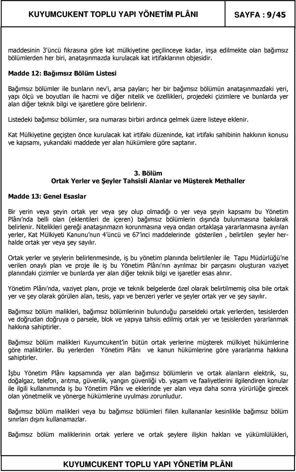 projedeki çizimlere ve bunlarda yer alan diğer teknik bilgi ve işaretlere göre belirlenir. Listedeki bağımsız bölümler, sıra numarası birbiri ardınca gelmek üzere listeye eklenir.