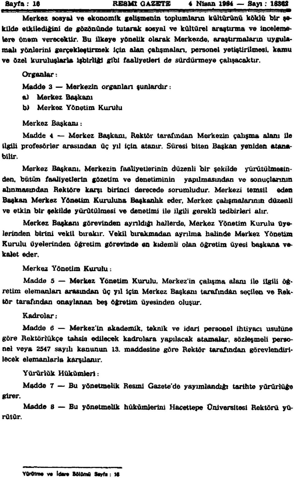 Bu ilkeye yönelik olarak Merkezde, araştırmaların uygulamalı yönlerini gerçekleştirmek için alan çalışmaları, personel yetiştirilmesi, kamu ve özel kuruluşlarla işbirliği gibi faaliyetleri de