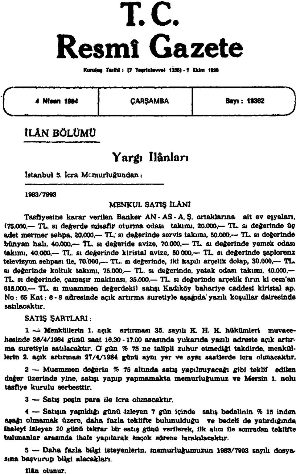 000, TL. sı değerinde üç adet mermer sehpa, 20.000, TL. sı değerinde servis takımı, 50.000, TL. sı değerinde bünyan hah, 40.000, TL. sı değeride avize, 70.000, TL. sı değerinde yemek odası takımı, 40.