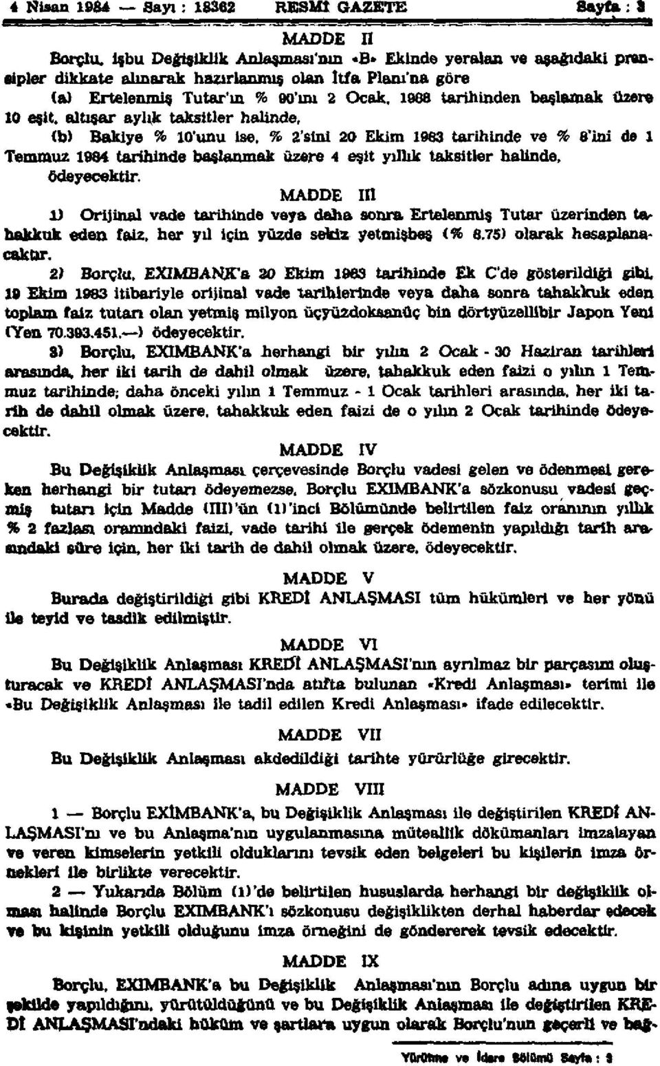 eşit, altışar aylık taksitler halinde, (b) Bakiye % 10'unu ise, % 2'sini 20 Ekim 1983 tarihinde ve % 8'ini de l Temmuz 1984 tarihinde başlanmak üzere 4 eşit yıllık taksitler halinde, ödeyecektir.