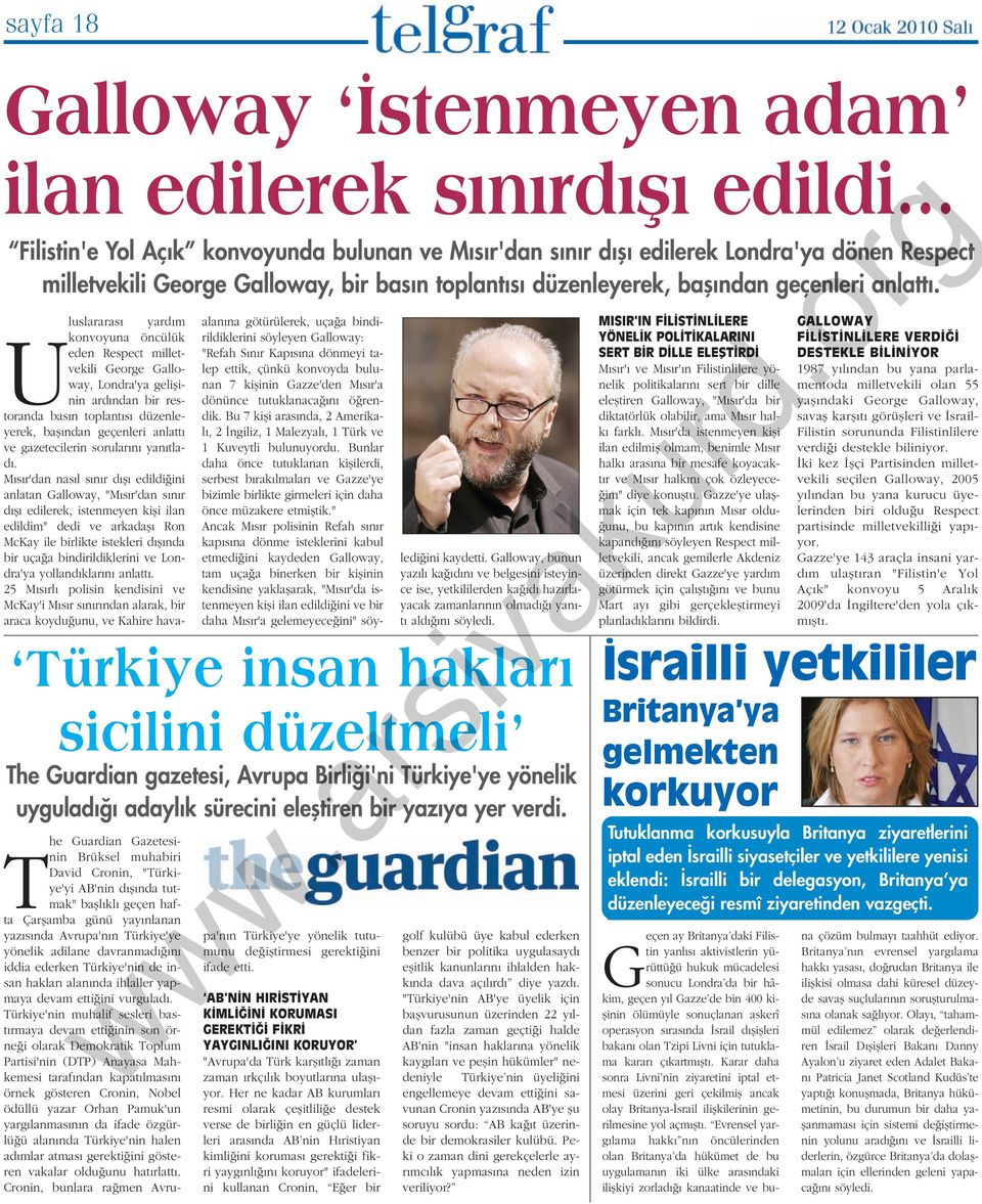 Uluslararas yard m konvoyuna öncülük eden Respect milletvekili George Galloway, Londra'ya geliflinin ard ndan bir restoranda bas n toplant s düzenleyerek, bafl ndan geçenleri anlatt ve gazetecilerin