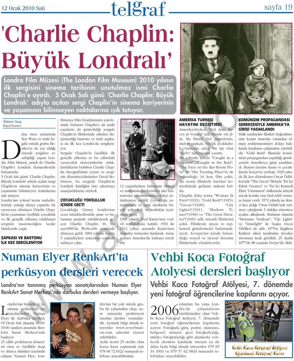 Ahmet Atafl Telgraf Gazetesi Daha önce aralar nda Star Wars ve ünlü ngiliz müzik grubu Beatles n da yer ald önemli sergilere ev sahipli i yapan Londra Film Müzesi, flimdi de Charlie Chaplin i Londral