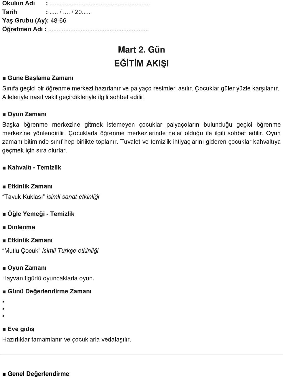 Başka öğrenme merkezine gitmek istemeyen çocuklar palyaçoların bulunduğu geçici öğrenme merkezine yönlendirilir. Çocuklarla öğrenme merkezlerinde neler olduğu ile ilgili sohbet edilir.