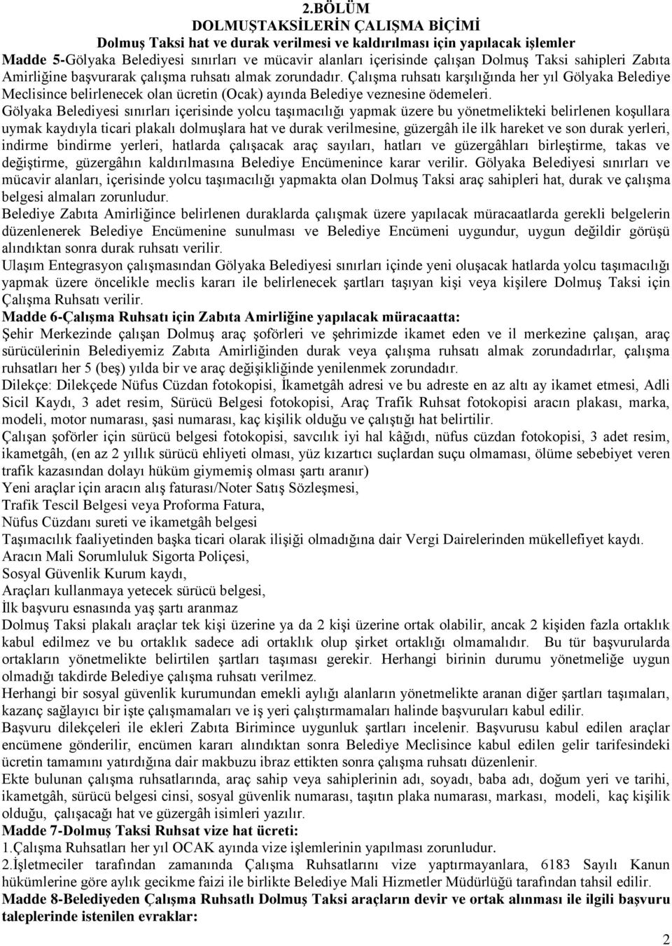 Çalışma ruhsatı karşılığında her yıl Gölyaka Belediye Meclisince belirlenecek olan ücretin (Ocak) ayında Belediye veznesine ödemeleri.