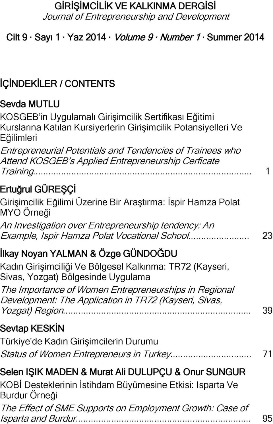 .. 1 Ertuğrul GÜREŞÇİ Girişimcilik Eğilimi Üzerine Bir Araştırma: İspir Hamza Polat MYO Örneği An Investigation over Entrepreneurship tendency: An Example, Ispir Hamza Polat Vocational School.