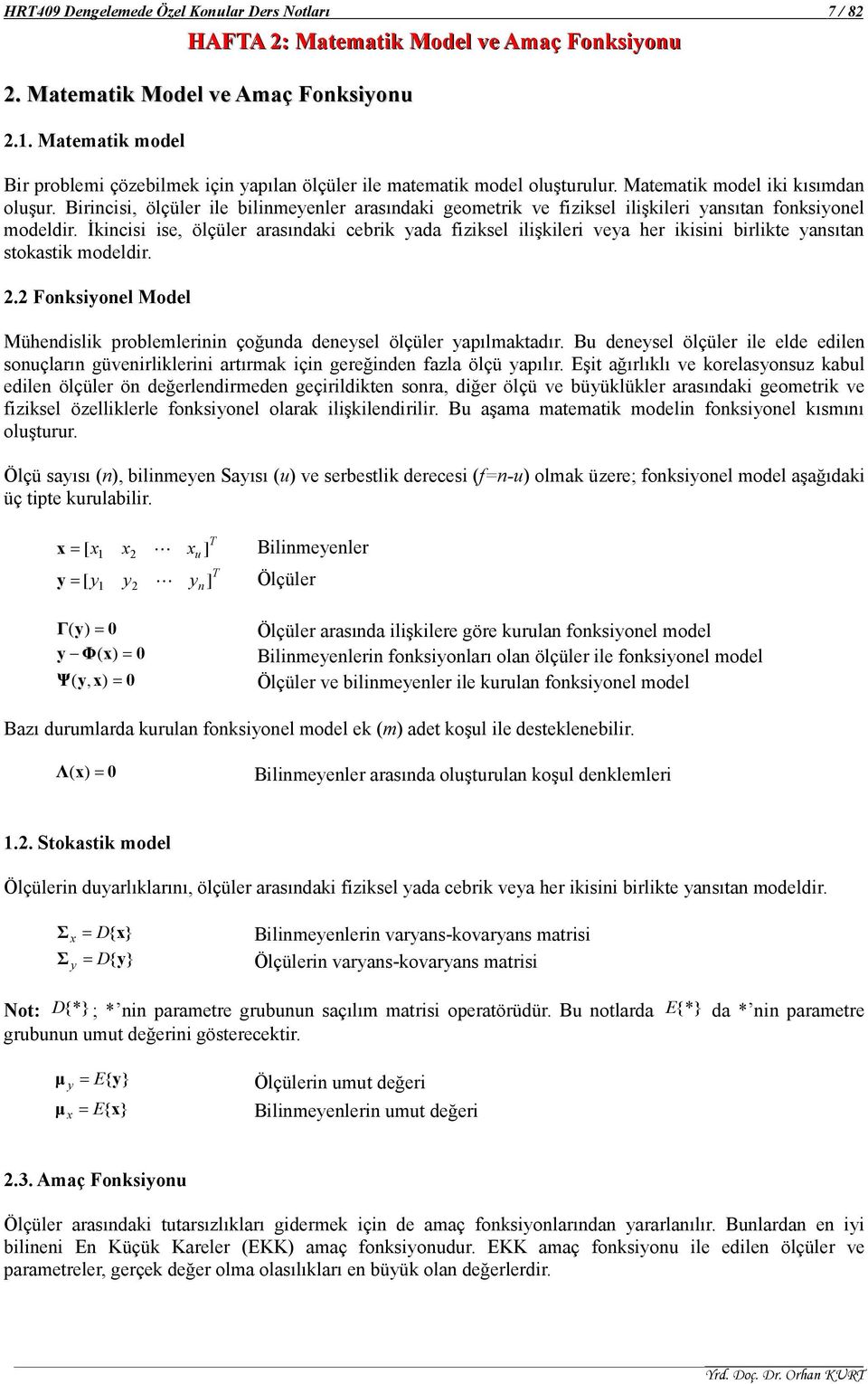 Đkincii ie, ölçüler araındaki cebrik yada izikel ilişkileri eya her ikiini birlikte yanıtan tokatik modeldir.. Fonkiyonel Model Mühendilik problemlerinin çoğunda deneyel ölçüler yapılmaktadır.