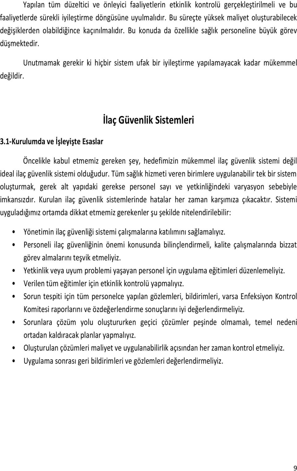 Unutmamak gerekir ki hiçbir sistem ufak bir iyileştirme yapılamayacak kadar mükemmel değildir. 3.