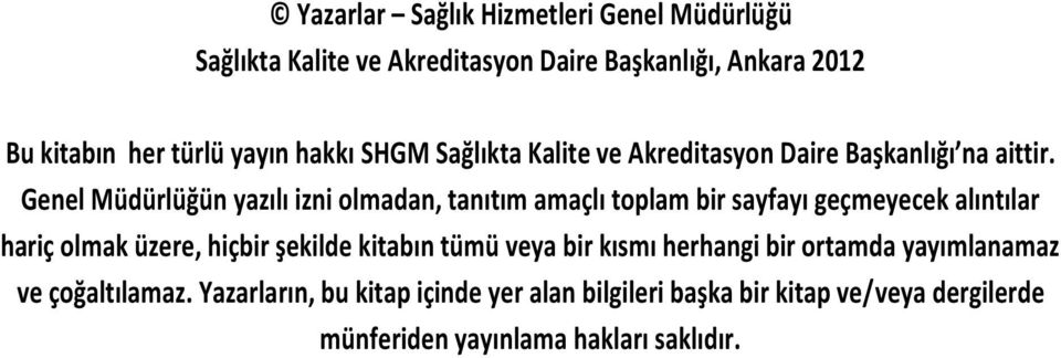 Genel Müdürlüğün yazılı izni olmadan, tanıtım amaçlı toplam bir sayfayı geçmeyecek alıntılar hariç olmak üzere, hiçbir şekilde