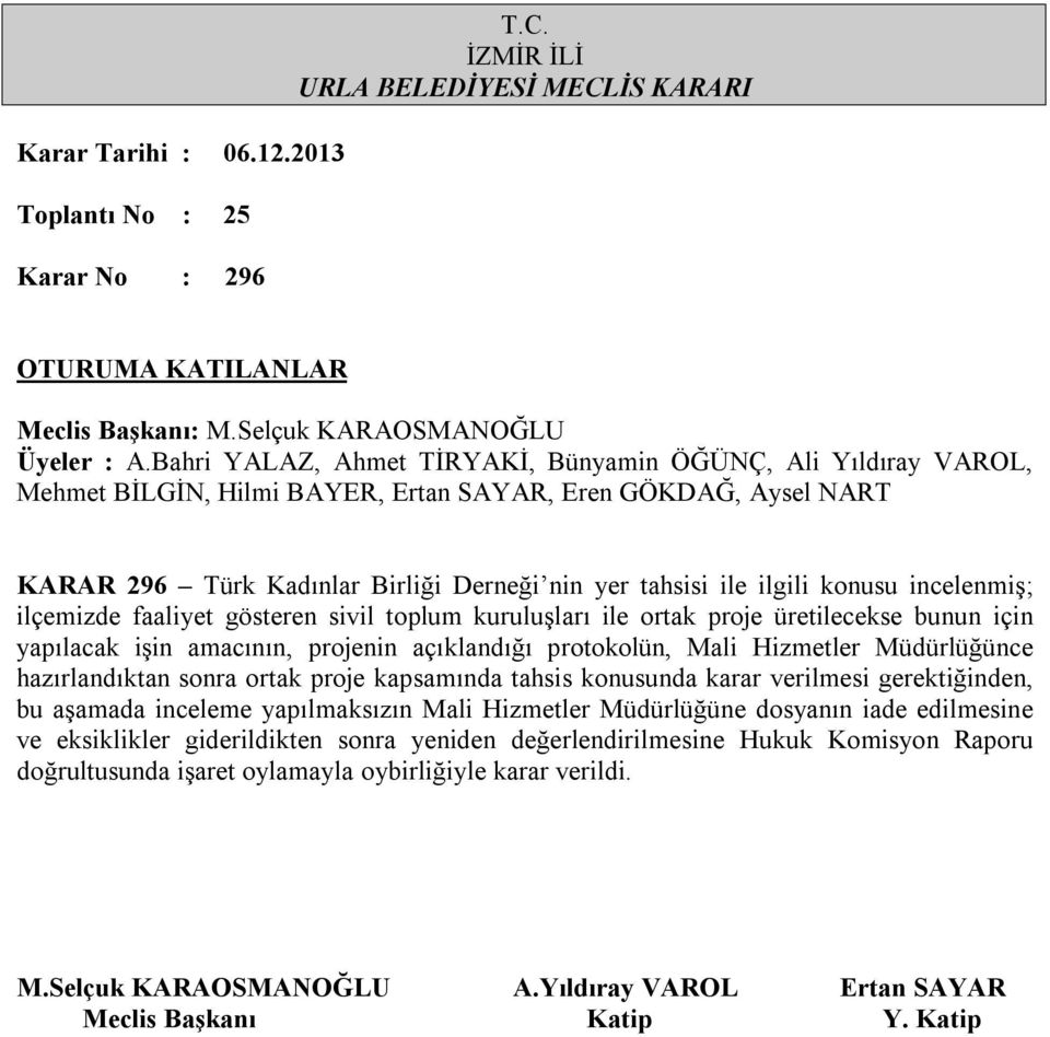 hazırlandıktan sonra ortak proje kapsamında tahsis konusunda karar verilmesi gerektiğinden, bu aşamada inceleme yapılmaksızın Mali Hizmetler