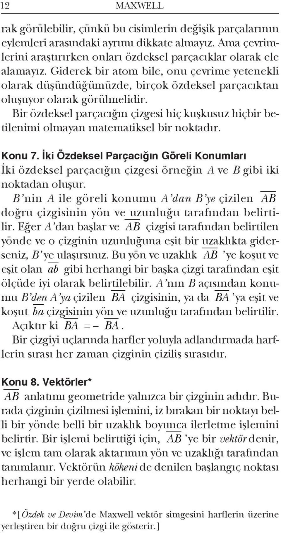 Bir özdeksel parçacığın çizgesi hiç kuşkusuz hiçbir betilenimi olmayan matematiksel bir noktadır. Konu 7.