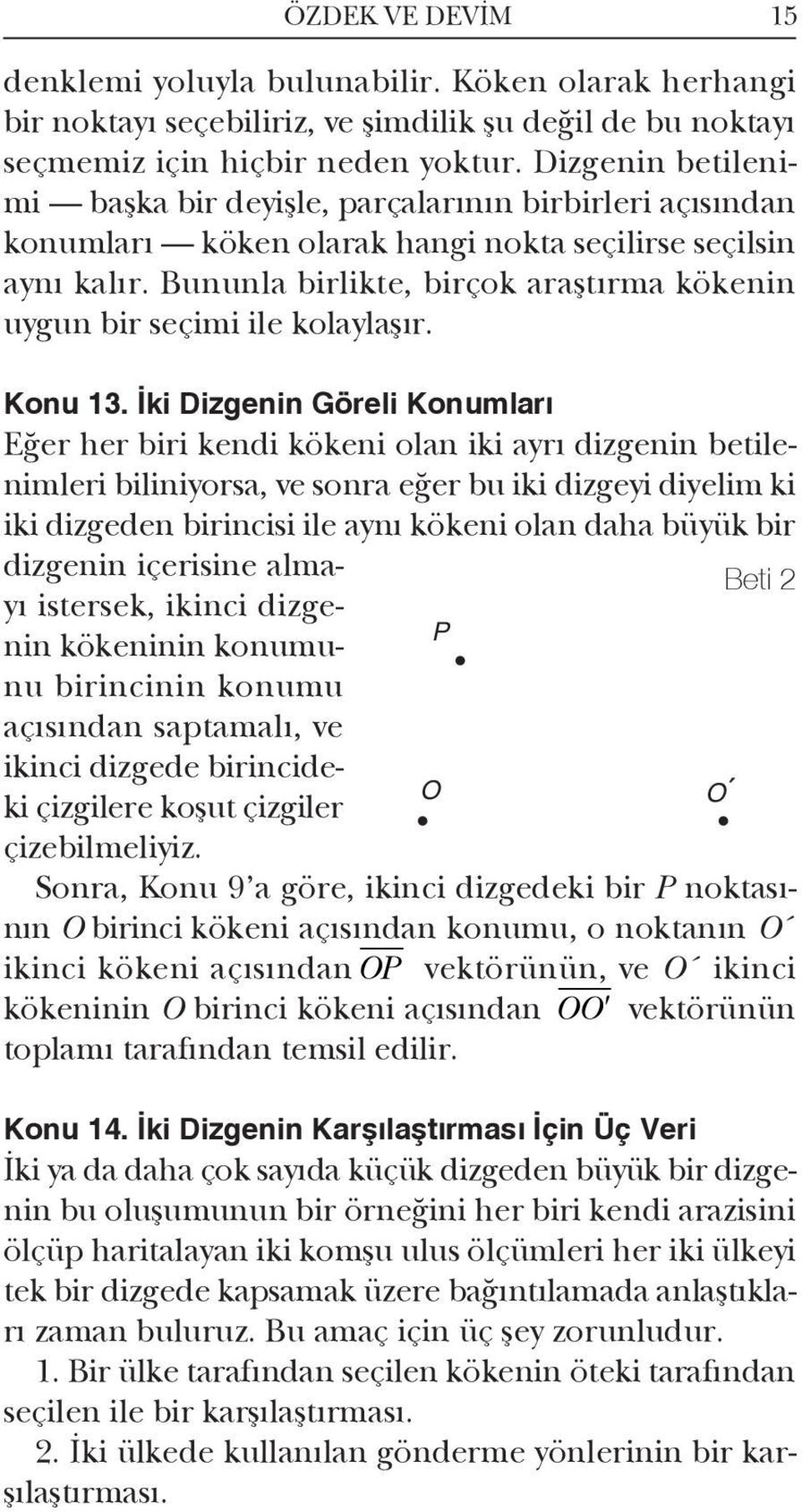 Bununla birlikte, birçok araştırma kökenin uygun bir seçimi ile kolaylaşır. Konu 13.