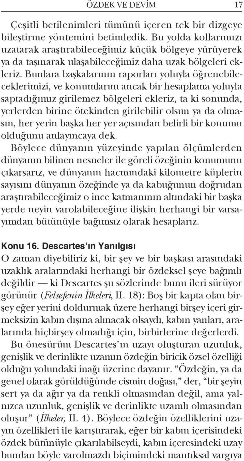 Bunlara başkalarının raporları yoluyla öğrenebileceklerimizi, ve konumlarını ancak bir hesaplama yoluyla saptadığımız girilemez bölgeleri ekleriz, ta ki sonunda, yerlerden birine ötekinden