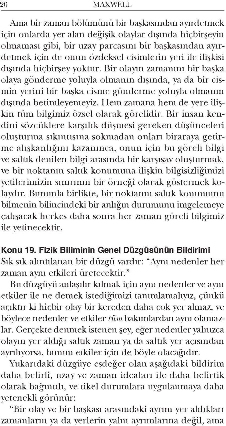 Bir olayın zamanını bir başka olaya gönderme yoluyla olmanın dışında, ya da bir cismin yerini bir başka cisme gönderme yoluyla olmanın dışında betimleyemeyiz.