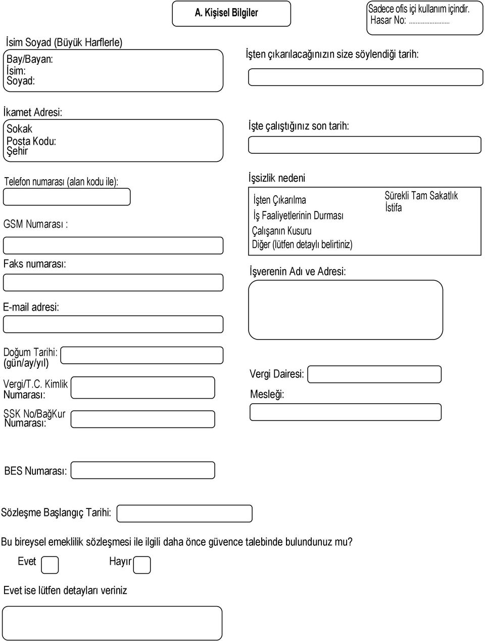 Çalışanın Kusuru Diğer (lütfen detaylı belirtiniz) GSM Numarası : Faks numarası: İşverenin Adı ve Adresi: E-mail adresi: Doğum Tarihi: (gün/ay/yıl) Vergi Dairesi: Vergi/T.C.