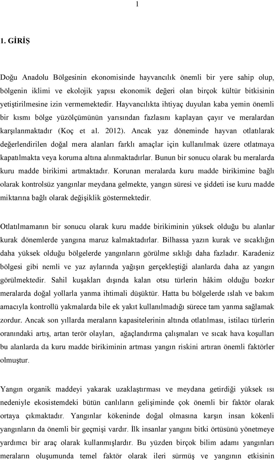 Ancak yaz döneminde hayvan otlatılarak değerlendirilen doğal mera alanları farklı amaçlar için kullanılmak üzere otlatmaya kapatılmakta veya koruma altına alınmaktadırlar.