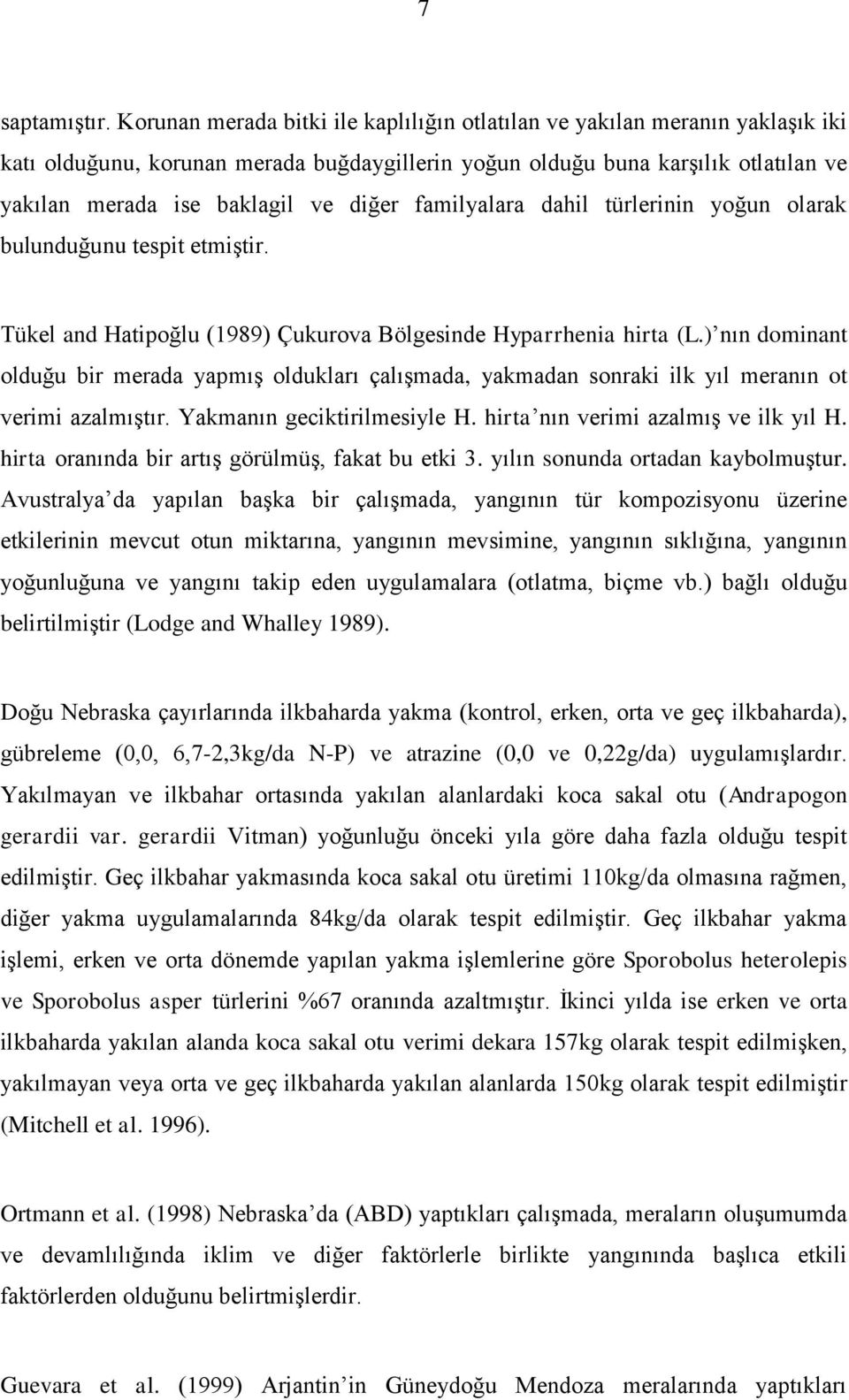 familyalara dahil türlerinin yoğun olarak bulunduğunu tespit etmiştir. Tükel and Hatipoğlu (1989) Çukurova Bölgesinde Hyparrhenia hirta (L.