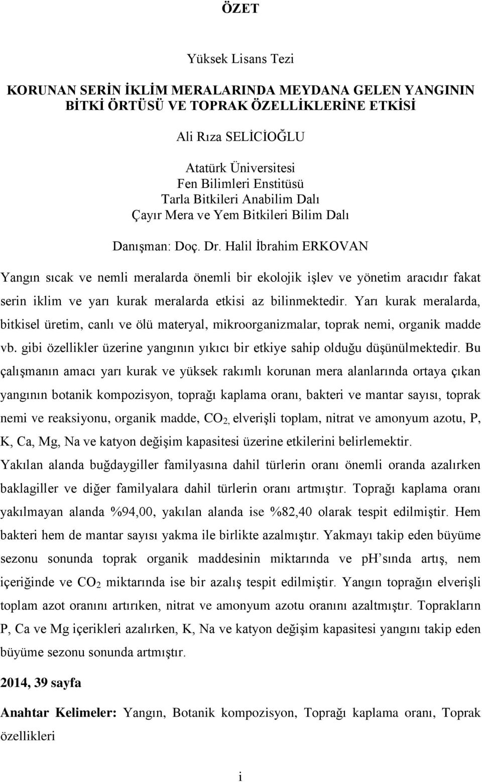 Halil İbrahim ERKOVAN Yangın sıcak ve nemli meralarda önemli bir ekolojik işlev ve yönetim aracıdır fakat serin iklim ve yarı kurak meralarda etkisi az bilinmektedir.