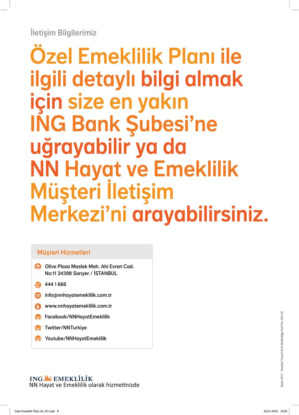 No:11 34398 Sarıyer / İSTANBUL 444 1 666 info@nnhayatemeklilik.com.