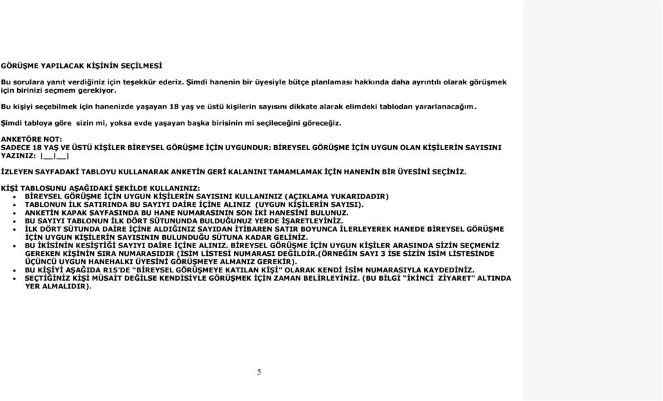 Bu kişiyi seçebilmek için hanenizde yaşayan 18 yaş ve üstü kişilerin sayısını dikkate alarak elimdeki tablodan yararlanacağım.